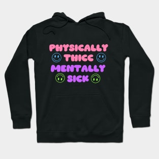 Physically Thicc, Mentally Sick Hoodie